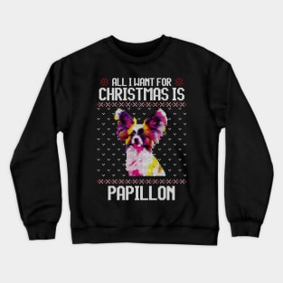 All I Want for Christmas is Papillon - Christmas Gift for Dog Lover Crewneck Sweatshirt